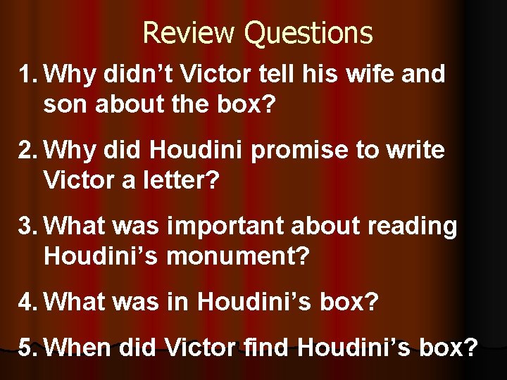 Review Questions 1. Why didn’t Victor tell his wife and son about the box?