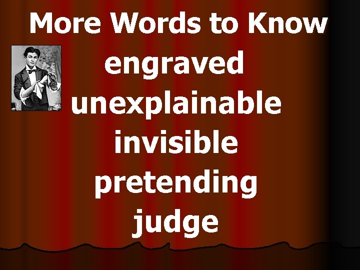 More Words to Know engraved unexplainable invisible pretending judge 