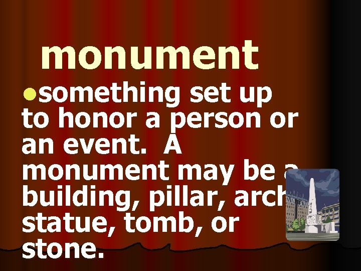 monument lsomething set up to honor a person or an event. A monument may