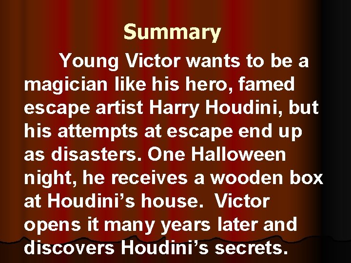 Summary Young Victor wants to be a magician like his hero, famed escape artist