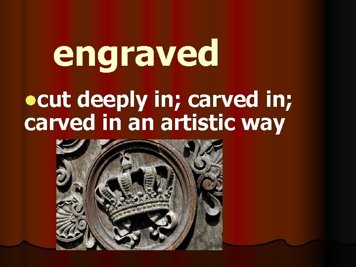engraved lcut deeply in; carved in an artistic way 