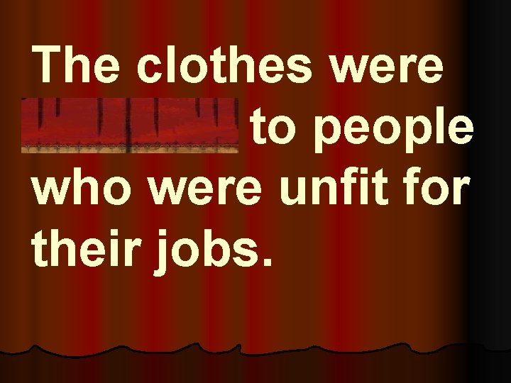 The clothes were invisible to people who were unfit for their jobs. 