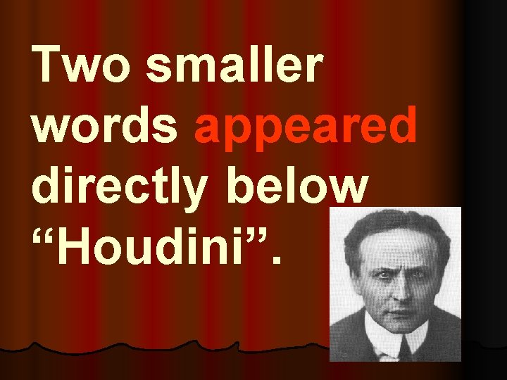 Two smaller words appeared directly below “Houdini”. 