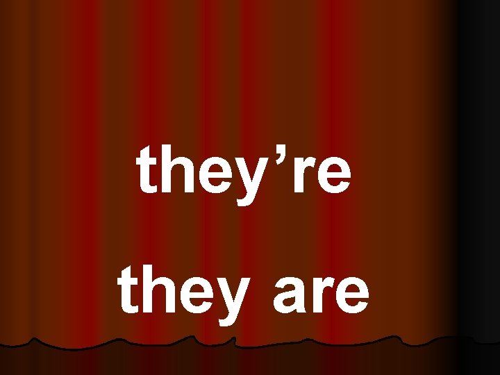 they’re they are 