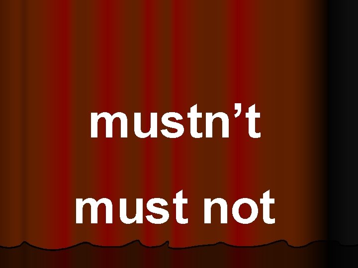 mustn’t must not 