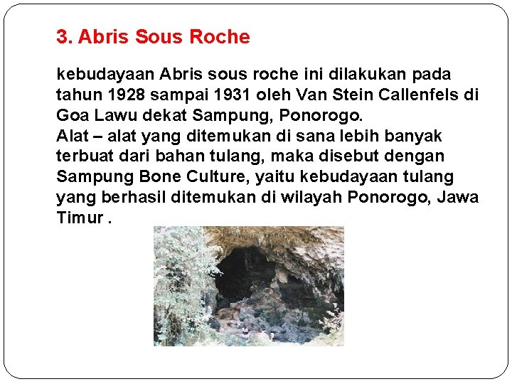 3. Abris Sous Roche kebudayaan Abris sous roche ini dilakukan pada tahun 1928 sampai