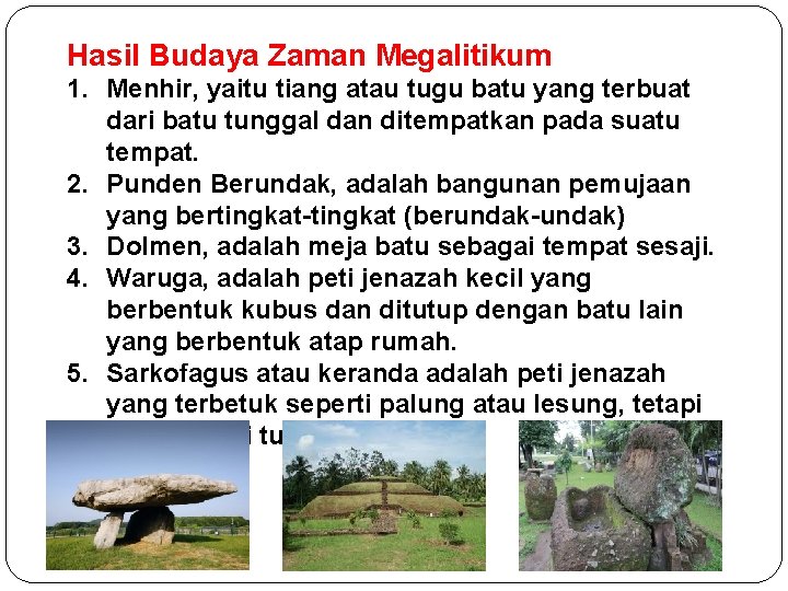 Hasil Budaya Zaman Megalitikum 1. Menhir, yaitu tiang atau tugu batu yang terbuat dari