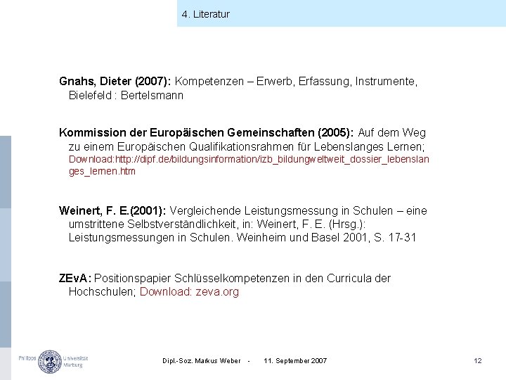 4. Literatur Gnahs, Dieter (2007): Kompetenzen – Erwerb, Erfassung, Instrumente, Bielefeld : Bertelsmann Kommission