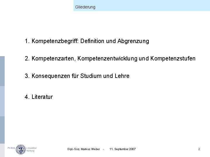 Gliederung 1. Kompetenzbegriff: Definition und Abgrenzung 2. Kompetenzarten, Kompetenzentwicklung und Kompetenzstufen 3. Konsequenzen für