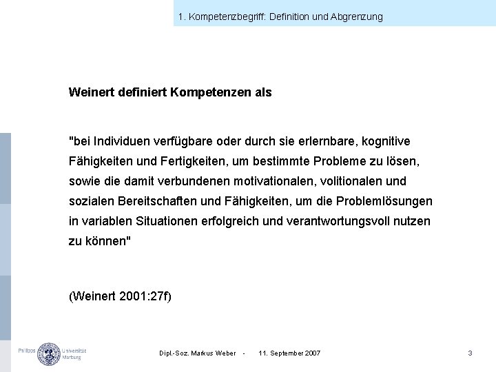 1. Kompetenzbegriff: Definition und Abgrenzung Weinert definiert Kompetenzen als "bei Individuen verfügbare oder durch