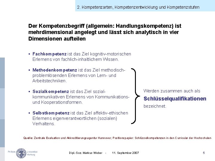 2. Kompetenzarten, Kompetenzentwicklung und Kompetenzstufen Der Kompetenzbegriff (allgemein: Handlungskompetenz) ist mehrdimensional angelegt und lässt