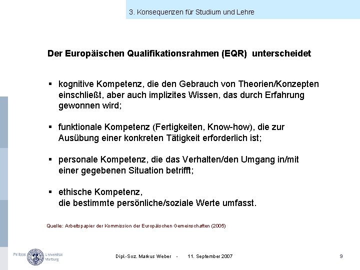 3. Konsequenzen für Studium und Lehre Der Europäischen Qualifikationsrahmen (EQR) unterscheidet § kognitive Kompetenz,