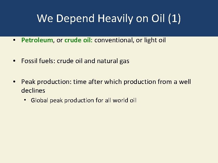 We Depend Heavily on Oil (1) • Petroleum, or crude oil: conventional, or light
