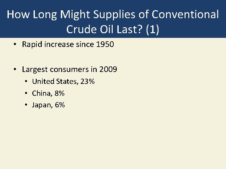 How Long Might Supplies of Conventional Crude Oil Last? (1) • Rapid increase since