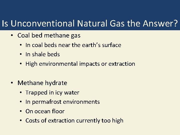 Is Unconventional Natural Gas the Answer? • Coal bed methane gas • In coal