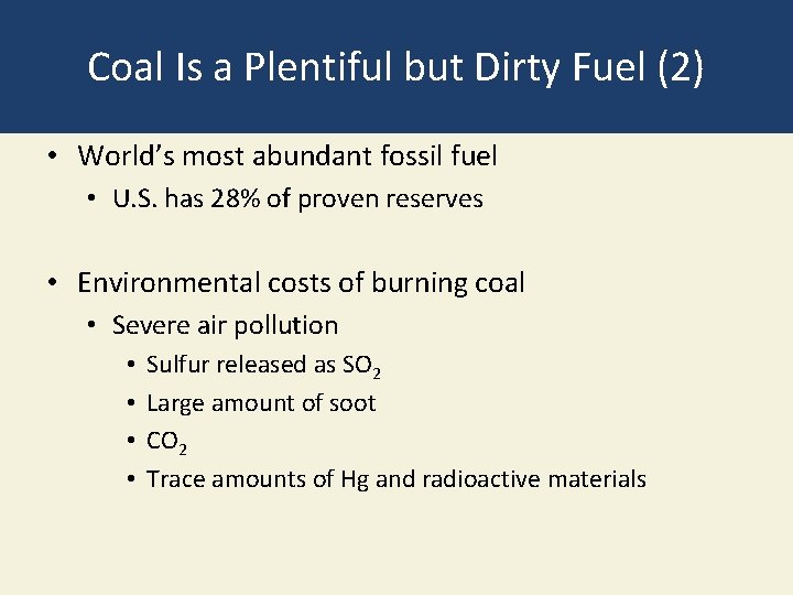 Coal Is a Plentiful but Dirty Fuel (2) • World’s most abundant fossil fuel