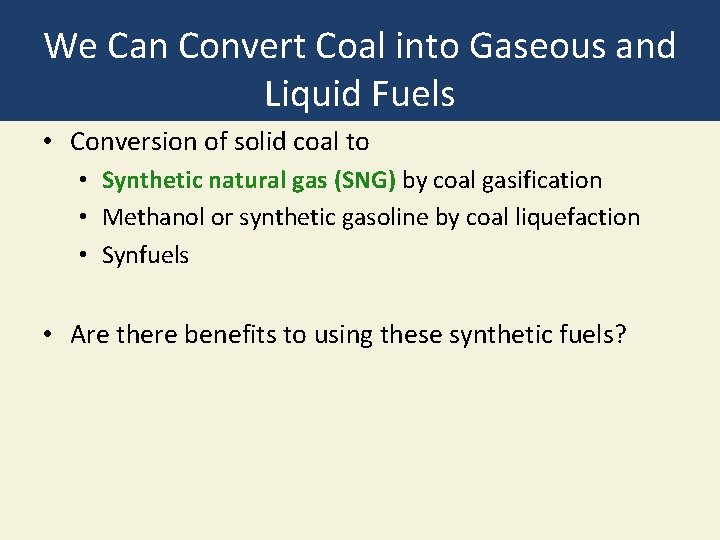 We Can Convert Coal into Gaseous and Liquid Fuels • Conversion of solid coal