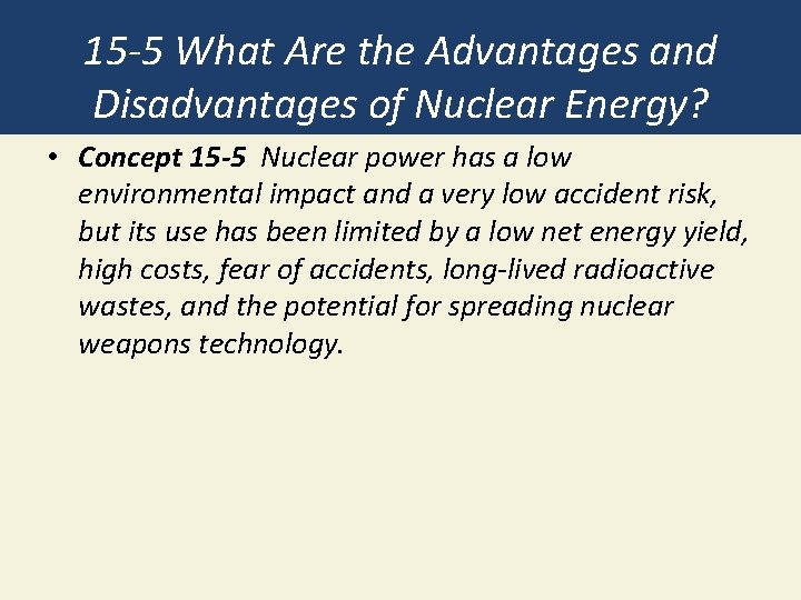 15 -5 What Are the Advantages and Disadvantages of Nuclear Energy? • Concept 15