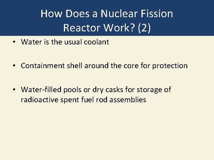 How Does a Nuclear Fission Reactor Work? (2) • Water is the usual coolant