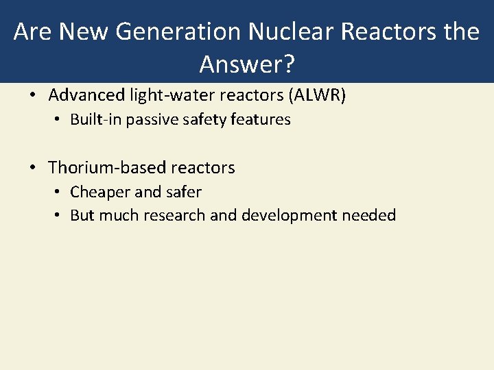 Are New Generation Nuclear Reactors the Answer? • Advanced light-water reactors (ALWR) • Built-in