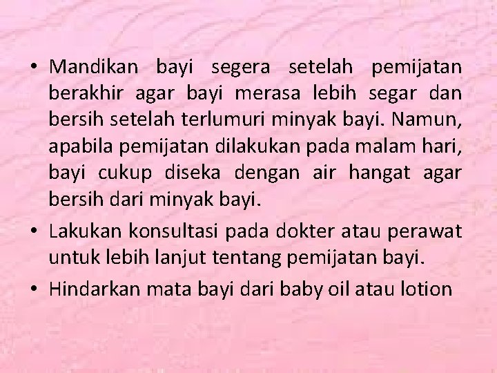  • Mandikan bayi segera setelah pemijatan berakhir agar bayi merasa lebih segar dan