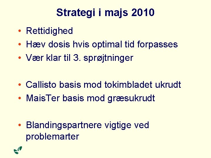 Strategi i majs 2010 • Rettidighed • Hæv dosis hvis optimal tid forpasses •