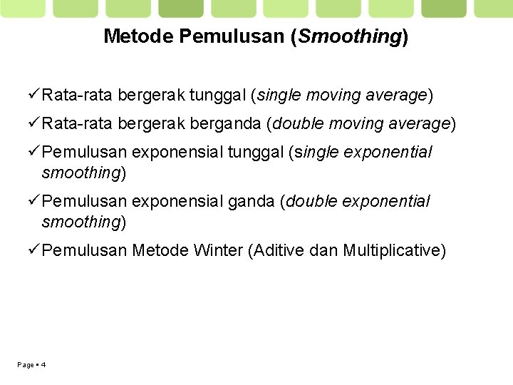 Metode Pemulusan (Smoothing) ü Rata-rata bergerak tunggal (single moving average) ü Rata-rata bergerak berganda