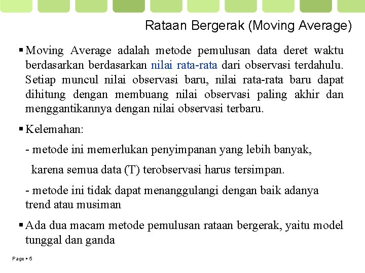 Rataan Bergerak (Moving Average) Moving Average adalah metode pemulusan data deret waktu berdasarkan nilai