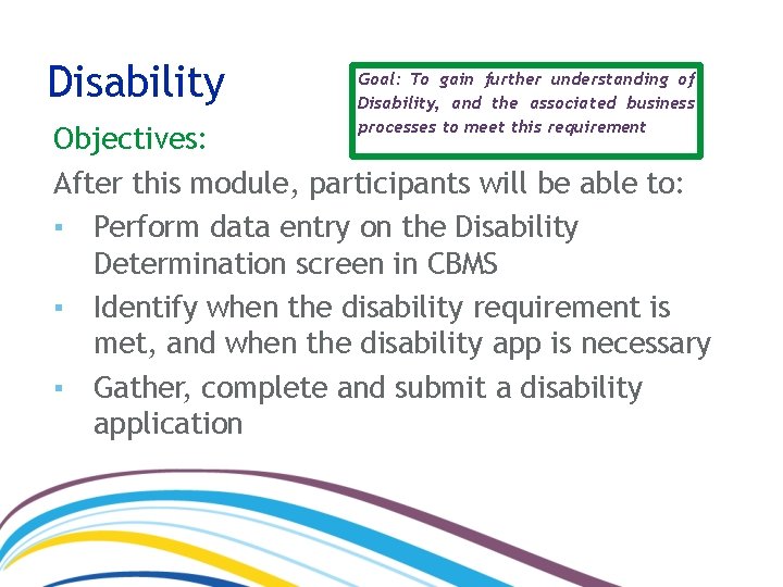 Disability Goal: To gain further understanding of Disability, and the associated business processes to