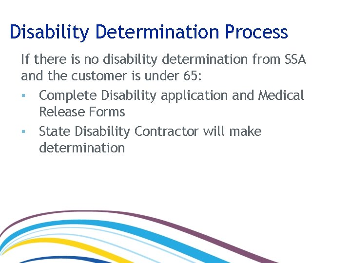 Disability Determination Process If there is no disability determination from SSA and the customer