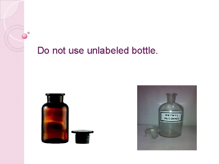 Do not use unlabeled bottle. 