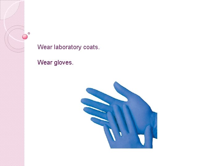 Wear laboratory coats. Wear gloves. 