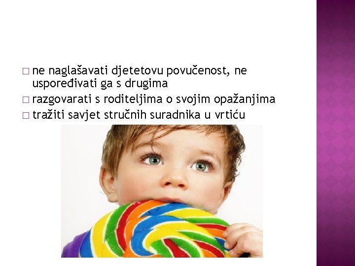 � ne naglašavati djetetovu povučenost, ne uspoređivati ga s drugima � razgovarati s roditeljima