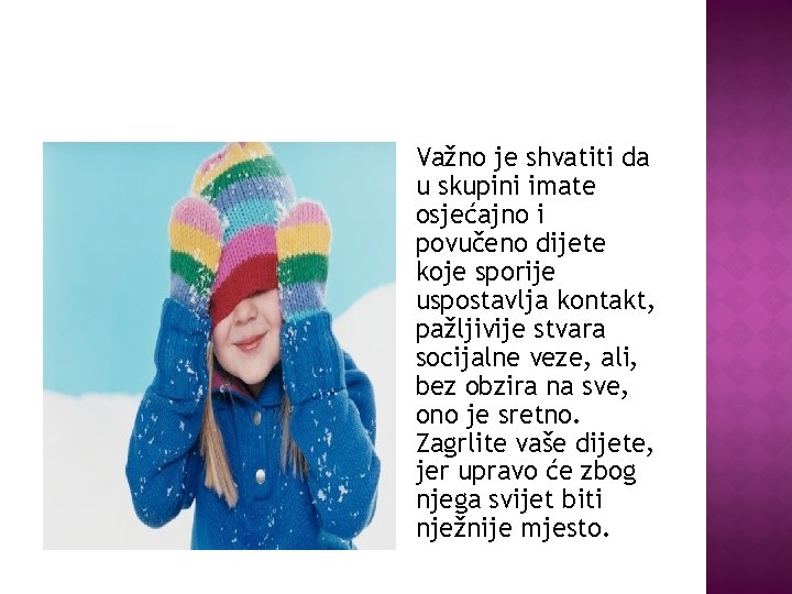 Važno je shvatiti da u skupini imate osjećajno i povučeno dijete koje sporije uspostavlja