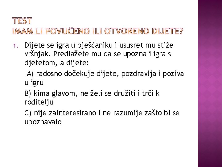 1. Dijete se igra u pješćaniku i ususret mu stiže vršnjak. Predlažete mu da