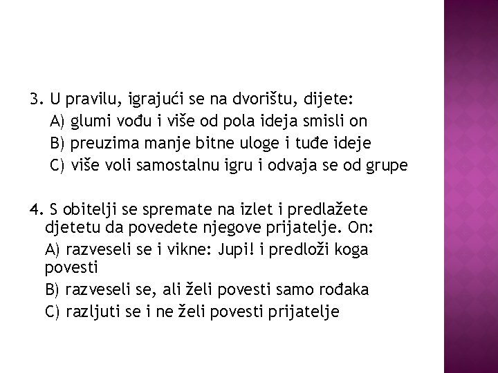 3. U pravilu, igrajući se na dvorištu, dijete: A) glumi vođu i više od