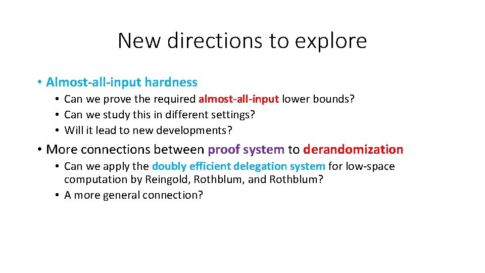 New directions to explore • Almost-all-input hardness • Can we prove the required almost-all-input New directions to explore • Almost-all-input hardness • Can we prove the required almost-all-input