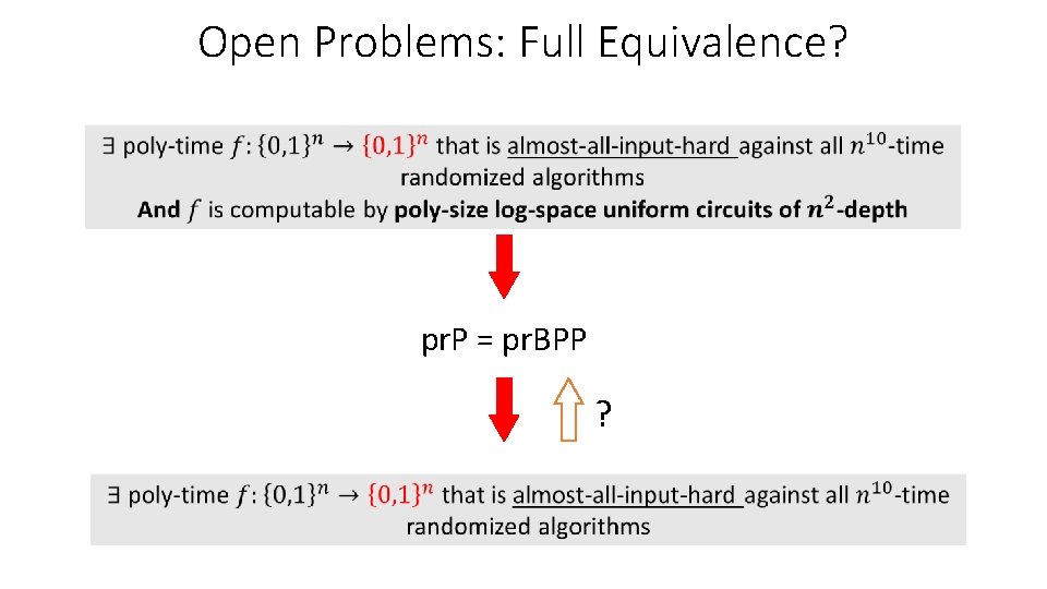 Open Problems: Full Equivalence? pr. P = pr. BPP ? Open Problems: Full Equivalence? pr. P = pr. BPP ?