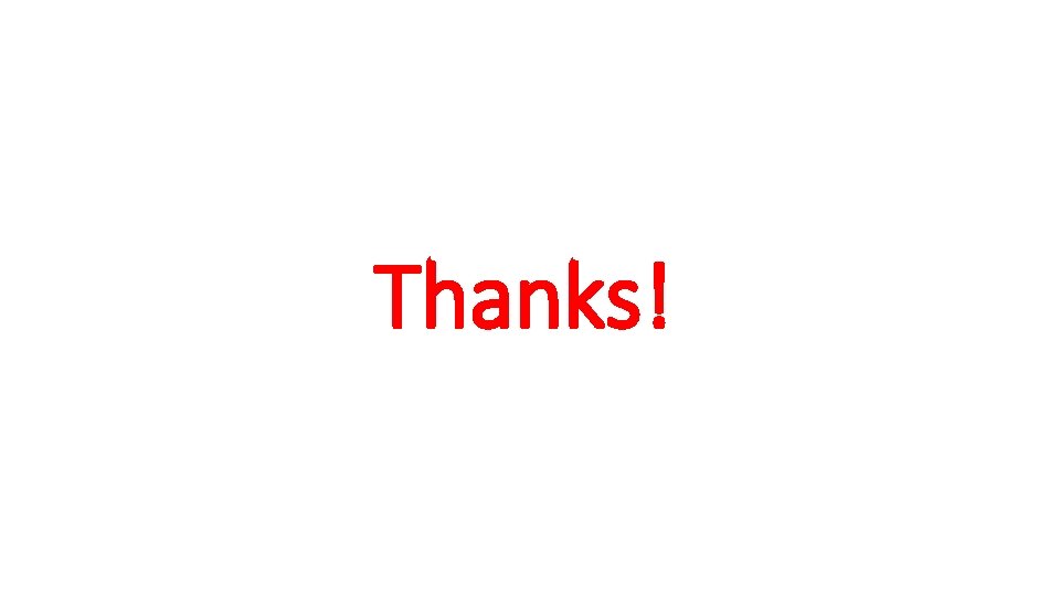 Thanks! Thanks!