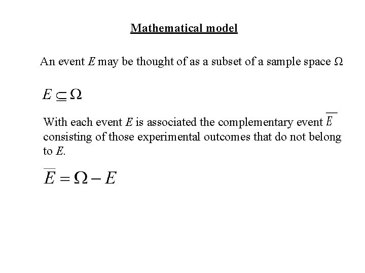 Mathematical model An event E may be thought of as a subset of a