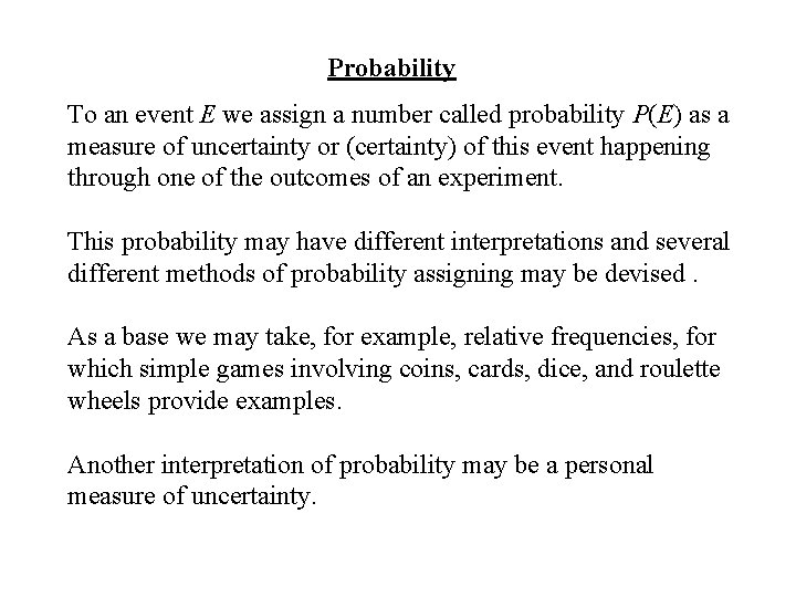 Probability To an event E we assign a number called probability P(E) as a
