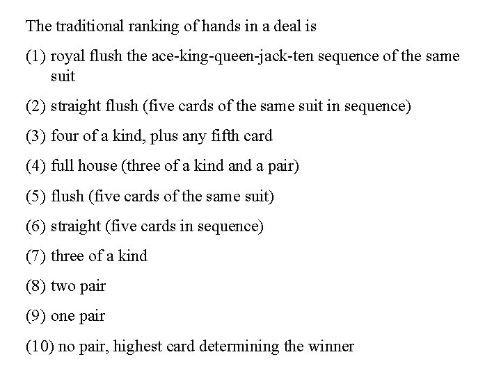 The traditional ranking of hands in a deal is (1) royal flush the ace-king-queen-jack-ten