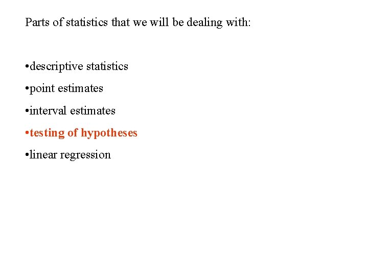 Parts of statistics that we will be dealing with: • descriptive statistics • point