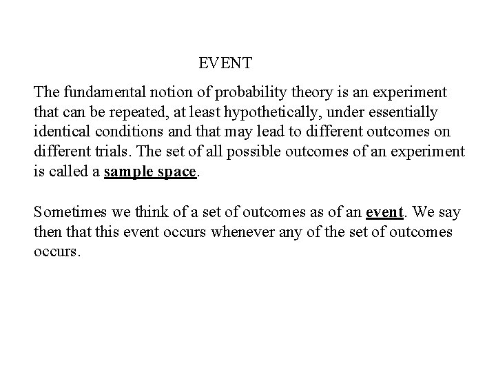 EVENT The fundamental notion of probability theory is an experiment that can be repeated,