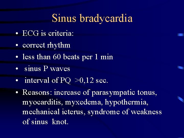 Sinus bradycardia • • • ECG is criteria: correct rhythm less than 60 beats