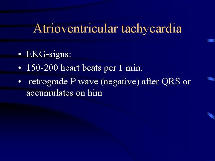 Atrioventricular tachycardia • EKG-signs: • 150 -200 heart beats per 1 min. • retrograde