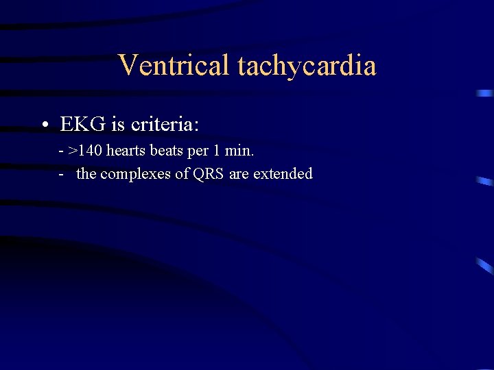 Ventrical tachycardia • EKG is criteria: - >140 hearts beats per 1 min. -