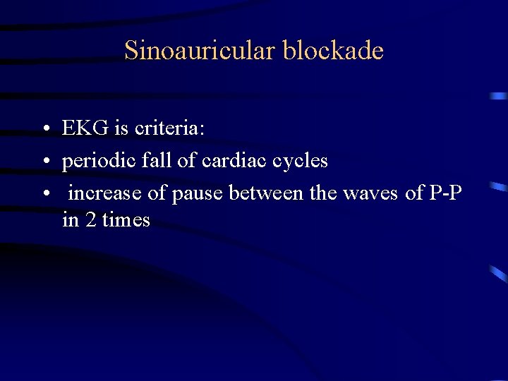 Sinoauricular blockade • EKG is criteria: • periodic fall of cardiac cycles • increase