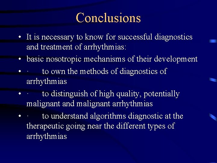 Conclusions • It is necessary to know for successful diagnostics and treatment of arrhythmias: