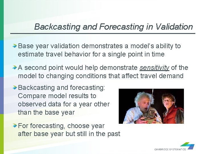 Backcasting and Forecasting in Validation Base year validation demonstrates a model’s ability to estimate